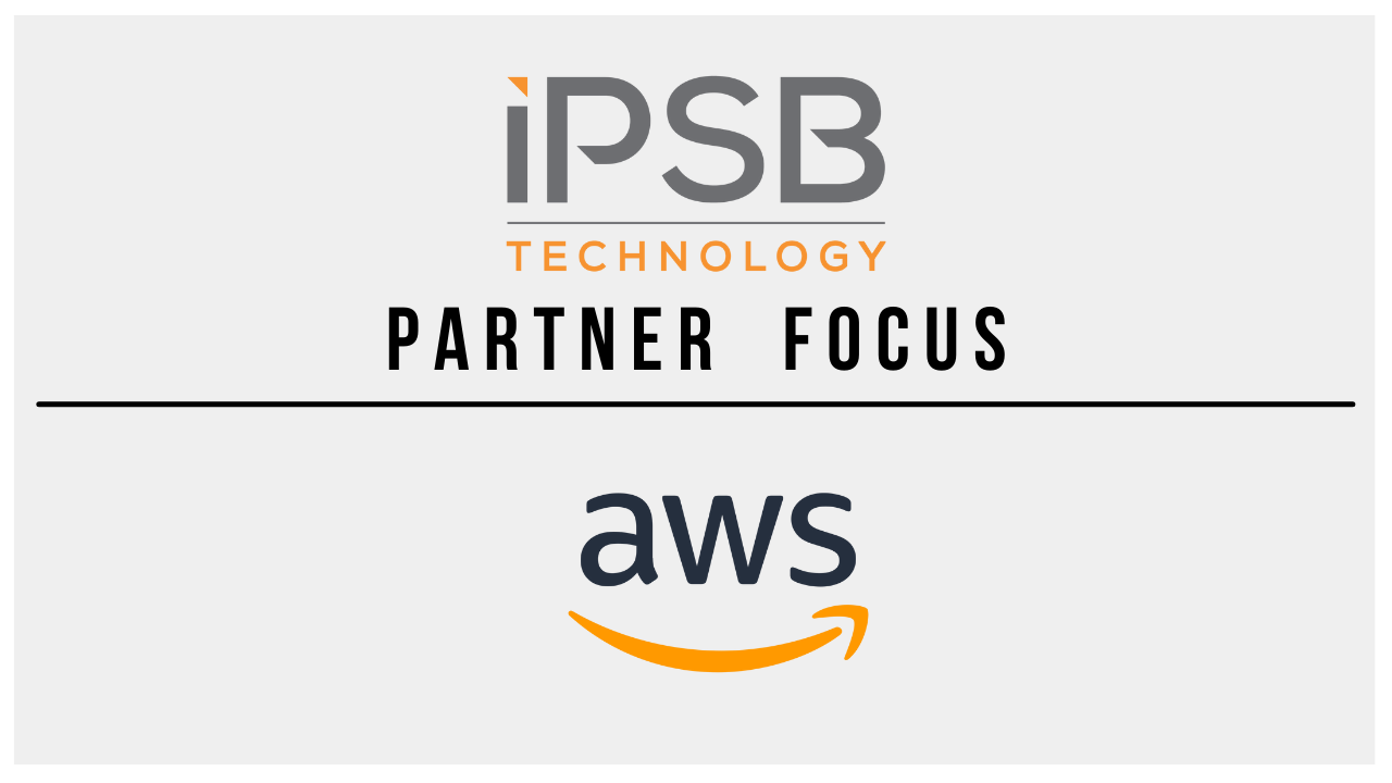 IPSB Technology Partner Focus – June 2022